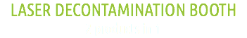 LASER DECONTAMINATION BOOTH
2 products in 1