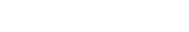 Equipment designed to safety load, unload, batch or otherwise collect dry active waste, sludges, resins or other radioactive materials.